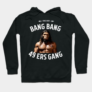 Bang bang 49 ers Gang graphic design Hoodie